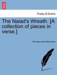 The Naiad's Wreath. [A Collection of Pieces in Verse.]