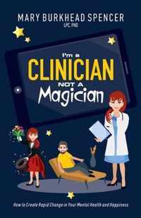 I'm a Clinician NOT A Magician