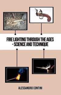 Fire Lighting Through the Ages - Science and Technique - Colour Edition