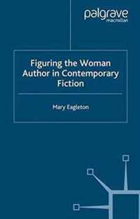 Figuring the Woman Author in Contemporary Fiction