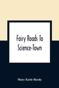 Fairy Roads To Science-Town