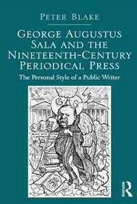 George Augustus Sala and the Nineteenth-Century Periodical Press