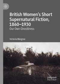 British Women's Short Supernatural Fiction, 1860-1930