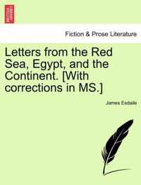 Letters from the Red Sea, Egypt, and the Continent. [with Corrections in Ms.]