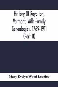 History Of Royalton, Vermont, With Family Genealogies, 1769-1911 (Part Ii)