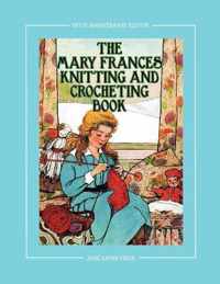 The Mary Frances Knitting and Crocheting Book 100th Anniversary Edition