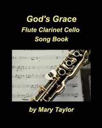 God's Grace Flute Clarinet Cello Song Book