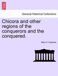 Chicora and Other Regions of the Conquerors and the Conquered.