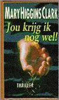 Jou krijg ik nog wel !