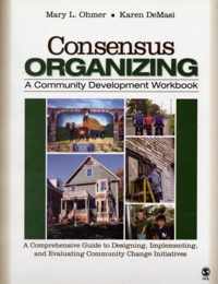 Consensus Organizing:  A Community Development Workbook