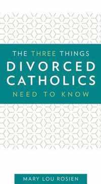 The Three Things Divorced Catholics Need to Know