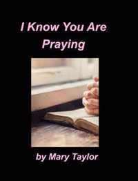 I Know You Are Praying