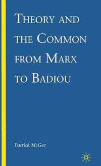 Theory and the Common from Marx to Badiou