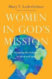 Women in God's Mission Accepting the Invitation to Serve and Lead