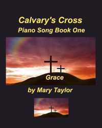 Calvary's Cross Piano Song Book One