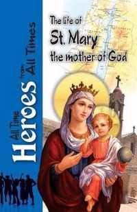 The Life Of St Mary the Mother of God