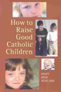 How to Raise Good Catholic Children