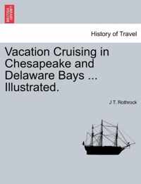 Vacation Cruising in Chesapeake and Delaware Bays ... Illustrated.