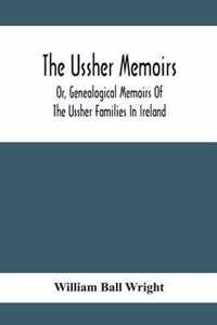 The Ussher Memoirs; Or, Genealogical Memoirs Of The Ussher Families In Ireland (With Appendix, Pedigree And Index Of Names), Compiled From Public And Private Sources