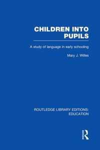 Children Into Pupils (Rle Edu I): A Study of Language in Early Schooling