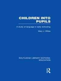 Children Into Pupils (Rle Edu I): A Study Of Language In Early Schooling