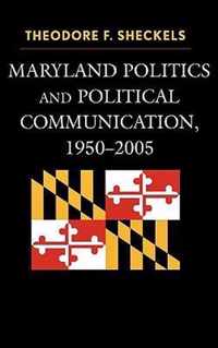 Maryland Politics and Political Communication, 1950-2005