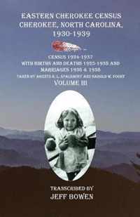 Eastern Cherokee Census Cherokee, North Carolina 1930-1939 Census 1934-1937 with Births and Deaths 1925-1938 and Marriages 1936 & 1938 Taken by Agents R. L. Spalsbury And Harold W. Foght Volume III