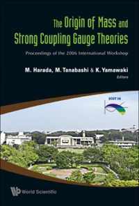 Origin Of Mass And Strong Coupling Gauge Theories, The (Scgt06) - Proceedings Of The 2006 International Workshop