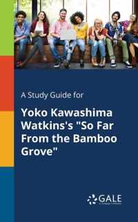 A Study Guide for Yoko Kawashima Watkins's So Far From the Bamboo Grove