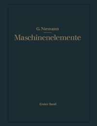Maschinenelemente: Entwerfen, Berechnen und Gestalten im Maschinenbau. Ein Lehr- und Arbeitsbuch. Erster Band