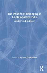 The Politics of Belonging in Contemporary India: Anxiety and Intimacy