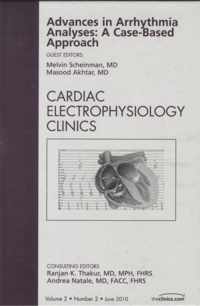 Advances in Arrhythmia Analyses: A Case-Based Approach, An Issue of Cardiac Electrophysiology Clinics