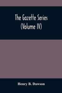 The Gazette Series (Volume Iv)