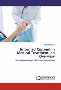 Informed Consent in Medical Treatment, an Overview