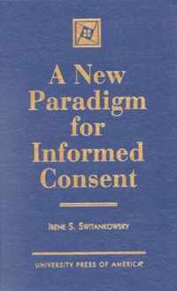 A New Paradigm for Informed Consent