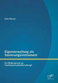 Eigenverwaltung als Sanierungsinstrument - Ein Widerspruch zur Insolvenzursachenforschung?