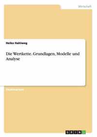 Die Wertkette. Grundlagen, Modelle und Analyse