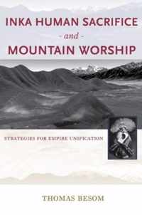 Inka Human Sacrifice and Mountain Worship: Strategies for Empire Unification