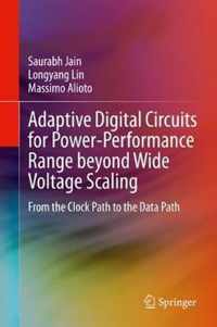 Adaptive Digital Circuits for Power-Performance Range Beyond Wide Voltage Scaling: From the Clock Path to the Data Path