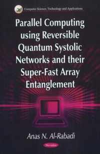 Parallel Computing Using Reversible Quantum Systolic Networks & their Super-Fast Array Entanglement