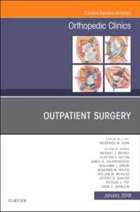 Outpatient Surgery, An Issue of Orthopedic Clinics