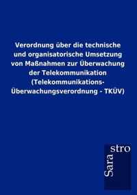 Verordnung uber die technische und organisatorische Umsetzung von Massnahmen zur UEberwachung der Telekommunikation (Telekommunikations-UEberwachungsverordnung - TKUEV)