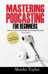 Mastering Podcasting For Beginners