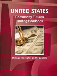 US Commodity Futures Trading Handbook - Strategic Information and Regulations