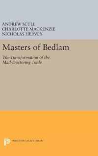 Masters of Bedlam - The Transformation of the Mad-Doctoring Trade