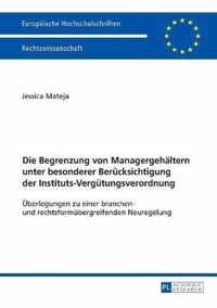 Die Begrenzung von Managergehältern unter besonderer Berücksichtigung der Instituts-Vergütungsverordnung