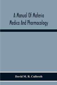 A Manual Of Materia Medica And Pharmacology. Comprising All Organic And Inorganic Drugs Which Are Or Have Been Official In The United States Pharmacop