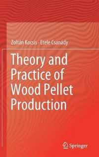 Theory and Practice of Wood Pellet Production