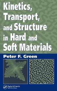 Kinetics, Transport, and Structure in Hard and Soft Materials