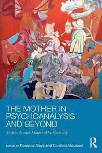 The Mother in Psychoanalysis and Beyond